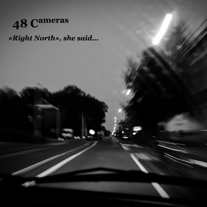 48 Cameras – “Right North”, she said…