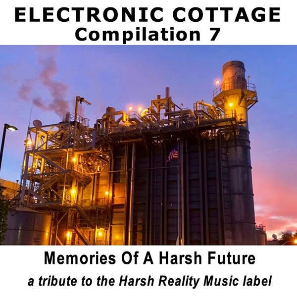 Electronic Cottage Compilation 7 – Forgotten Memories Of A Harsh Future –  a tribute to the Harsh Reality Music label